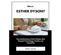 Who Is Esther Dyson?: The Untold Story of the Thinker Who Shaped Technology, Health, and Humanity