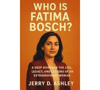 Who Is Fatima Bosch?: A Deep Dive Into the Life, Legacy, and Lessons of an Extraordinary Woman