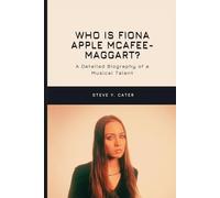 Who is Fiona Apple McAfee-Maggart?: A Detailed Biography of a Musical Talent