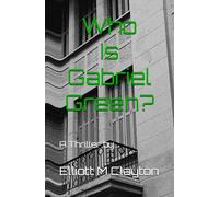 Who Is Gabriel Green?: A Thriller by...