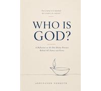 Who Is God?: A Reflection on the One Divine Presence Behind All Names and Forms