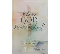Who is God besides the Lord? (Sacred Questions from the Psalms)