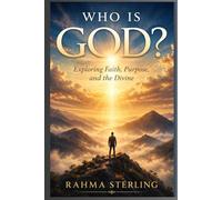 Who is God?: Exploring Faith, Purpose, and the Divine