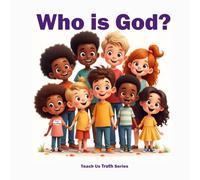 Who is God? (Teach Us Truth Series)