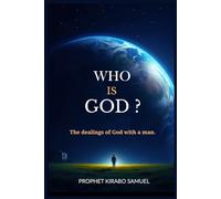 Who is God?: The dealings of God with a man