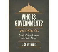 Who Is Government? Workbook: Behind the Scenes in Civic Duty