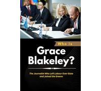 Who is Grace Blakeley?: The Journalist Who Left Labour Over Gaza and Joined the Greens (Power, Politics, and the People Who Changed the World)
