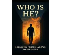 WHO IS HE? A Journey from Shadows to Strength: A Middle-Class Student's Journey from 13 Failed Subjects to IT Leadership"