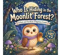 Who Is Hiding in the Moonlit Forest?: A P nd-Find Book of Nighttime Friends