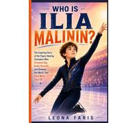 Who Is Ilia Malinin?: The Inspiring Story of the Figure Skating Champion Who Dreamed Big, Broke Records, and Showed the World That Hard Work Pays Off (Inspiring Sports Biographies for Kids)