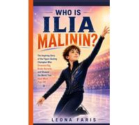 Who Is Ilia Malinin?: The Inspiring Story of the Figure Skating Champion Who Dreamed Big, Broke Records, and Showed the World That Hard Work Pays Off (Inspiring Sports Biographies for Kids)