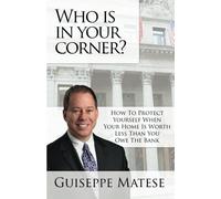 Who Is In Your Corner?: How to protect yourself when your home is worth less than you owe the bank