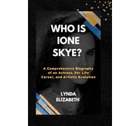 Who is Ione Skye?: A Comprehensive Biography of an Actress, Her Life Career, and Artistic Evolution