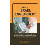 Who is Israel Englander?: The Life Story of the Genius Hedge Fund Billionaire and What It Takes to Build Financial Power That Lasts Without Seeking ... Minds: Stories of Grit and Greatness)