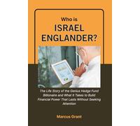 Who is Israel Englander?: The Life Story of the Genius Hedge Fund Billionaire and What It Takes to Build Financial Power That Lasts Without Seeking ... Minds: Stories of Grit and Greatness)