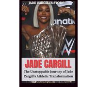 WHO IS "JADE CARGILL" ?: The Unstoppable Journey OF Jade Cargill's Athletic Transformation. (WRESTLING ICONS: LEGENDS OF THE MAT)