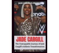 WHO IS "JADE CARGILL" ?: The Unstoppable Journey OF Jade Cargill's Athletic Transformation. (WRESTLING ICONS: LEGENDS OF THE MAT)