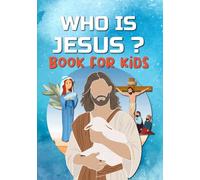 WHO IS JESUS Book For Kids: The story of Jesus for Kids (Religious Books for Kids)