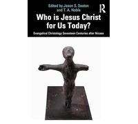 Who is Jesus Christ for Us Today?: Evangelical Christology Seventeen Centuries after Nicaea