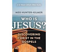 Who Is Jesus?: Discovering Christ in the Gospels a 12-Week Catholic Bible Study