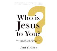 Who Is Jesus to You?: Embracing the Reality of Knowing His Name