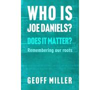 WHO IS JOE DANIELS? DOES IT MATTER?: Remembering our roots (Joe Daniel’s Story)
