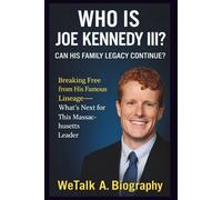 Who is Joe Kennedy III? Can His Family Legacy Continue?: Breaking Free from His Famous Lineage-What’s Next for This Massachusetts Leader? (We Talk Biography.)