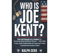 Who Is Joe Kent?: The full details of A Soldier’s Journey from Grief to Power - The Life, Loss, and Leadership of America’s New Counterterrorism Chief