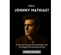 Who Is Johnny Mathias?: A Journey Through Fame, Shadows, and the Songs That Saved Everything (Entertainers Who Defined Eras)