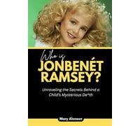 Who is JonBenét Ramsey?: Unraveling the Secrets Behind a Child’s Mysterious De*th (Blood and Shadows: True Crime Stories and The Players Behind Them)