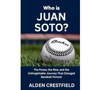 Who Is Juan Soto?: The Power, the Rise, and the Unforgettable Journey That Changed Baseball Forever (The Hall of Baseball Greats Series)