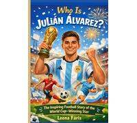 Who Is Julián Álvarez?: The Inspiring Football Story of the World Cup-Winning Star (Inspiring Sports Biographies for Kids)