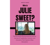 Who is Julie Sweet?: The Successful Businesswoman and her Journey of Leadership, Inclusion, and Innovation That Inspires a New Generation: 15 (Billionaire Minds: Stories of Grit and Greatness)