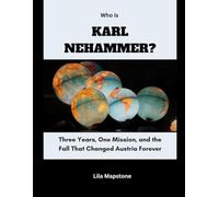 Who Is Karl Nehammer?: Three Years, One Mission, and the Fall That Changed Austria Forever (Power, Politics, and People)