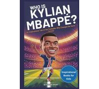 Who is Kylian Mbappé: The Story Behind His Speed, Success, and Dreams (KNOW THEIR BIOGRAPHIES)