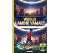 WHO IS LAMINE YAMAL?: The Inspiring Story of Europe’s Youngest Football Superstar (Inspiring Sports Biographies for Kids)