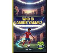 WHO IS LAMINE YAMAL?: The Inspiring Story of Europe’s Youngest Football Superstar (Inspiring Sports Biographies for Kids)