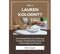 Who Is Lauren Kolodny?: The Untold Story of a Visionary Investor Shaping the Future of Technology and Finance