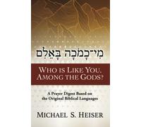 Who Is Like You, among the Gods?: A Prayer Digest Based on the Original Biblical Languages