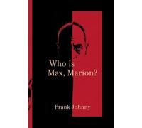 WHO IS MAX, MARION?: "The Mystery of a Man Who Shaped the Music Industry and Changed Cultural History"