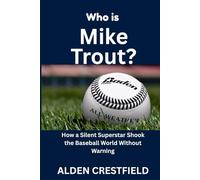 Who Is Mike Trout?: How a Silent Superstar Shook the Baseball World Without Warning (The Hall of Baseball Greats Series)