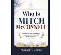 Who Is Mitch McConnell: How a Senator Became One of America’s Most Powerful Political Leaders