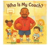 Who is my Coach?: A Rhyming Children’s Book About Coaches, Teamwork, and Everyday Heroes