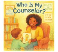 Who Is My Counselor?: A Rhyming Children’s Book About School Counselors, Feelings, and Everyday Heroes