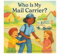 Who is my Mail Carrier?: A Rhyming Children’s Book About Mail Carriers, Community, and Everyday Heroes