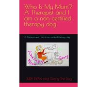 Who Is My Mom? A Therapist and I am a non certified therapy dog.: A Therapist and I am a non certified therapy dog. (Georg's Life Lessons, for Dogs)