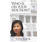Who Is On Your Side Now?: The truth of what to do when you owe the bank more than your home is worth