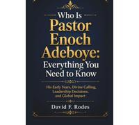 Who Is Pastor Enoch Adeboye: Everything You Need to Know: His Early Years, Divine Calling, Leadership Decisions, and Global Impact