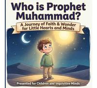 Who Is Prophet Muhammad? A Simple Islamic Story for Kids & New Muslims: Learn About the Life, Kindness, and Teachings of the Final Prophet - A Gentle Introduction for Children (Islamic kids Book)