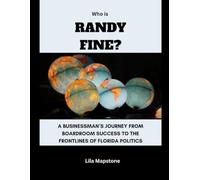 Who Is Randy Fine?: A businessman’s journey from boardroom success to the frontlines of Florida politics (Power, Politics, and People)